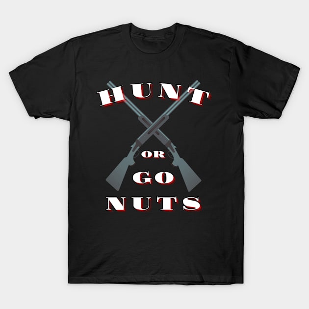 Hunt or Go Nuts T-Shirt by ArtDeKong